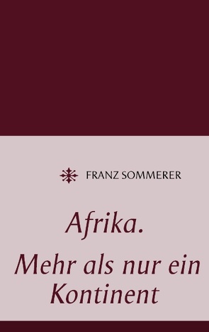 Afrika. Mehr als nur ein Kontinent von Sommerer,  Franz
