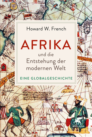 Afrika und die Entstehung der modernen Welt von French,  Howard W., Schuler,  Karin, Stauder,  Thomas, Thomsen,  Andreas