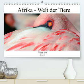 Afrika – Welt der Tiere (Premium, hochwertiger DIN A2 Wandkalender 2022, Kunstdruck in Hochglanz) von Jaster,  Michael