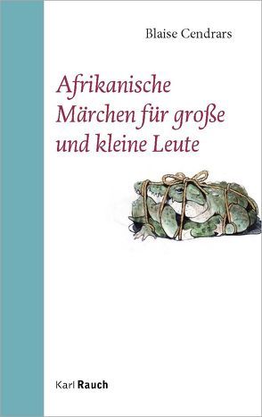 Afrikanische Märchen für große und kleine Leute von Cendrars,  Blaise, Schröder,  Jürgen