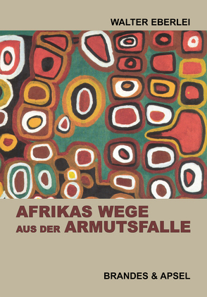 Afrikas Wege aus der Armutsfalle von Eberlei,  Walter