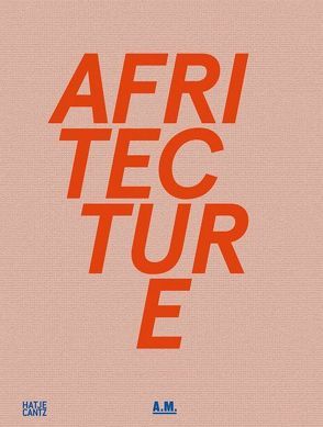 Afritecture von Berlanda,  Tomà, Boeck,  Filip De, Doherty,  Killian, Donath,  Dirk, Enwezor,  Okwui, Gampfer,  Susanne, Harber,  Rodney, Hebel,  Dirk, Lepik,  Andres, Lokko,  Lesley Naa Norle, Low,  Iain, Olweny,  Mark, Omenya,  Alfred, Pieterse,  Edgar, Skotte,  Hans