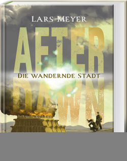 After Dawn – Die wandernde Stadt von Meyer,  Lars