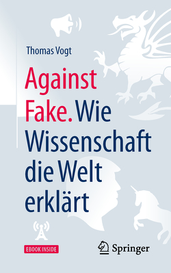 Against Fake. Wie Wissenschaft die Welt erklärt von Vogt,  Thomas