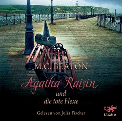 Agatha Raisin und die tote Hexe von Beaton,  M. C., Fischer,  Julia, Schilasky,  Sabine, Utecht,  Daniela