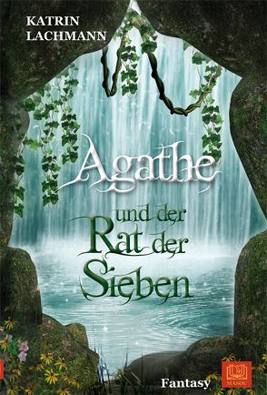 Agathe und der Rat der Sieben von Lachmann,  Katrin