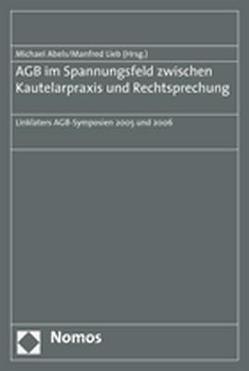 AGB im Spannungsfeld zwischen Kautelarpraxis und Rechtsprechung von Abels,  Michael, Lieb,  Manfred