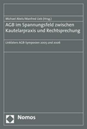 AGB im Spannungsfeld zwischen Kautelarpraxis und Rechtsprechung von Abels,  Michael, Lieb,  Manfred