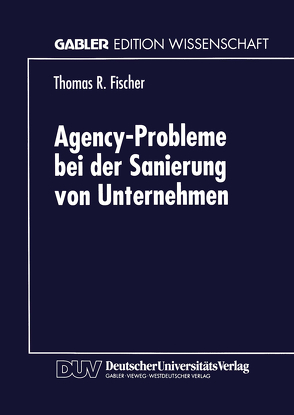 Agency-Probleme bei der Sanierung von Unternehmen von Fischer,  Thomas R.