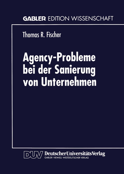 Agency-Probleme bei der Sanierung von Unternehmen von Fischer,  Thomas R.