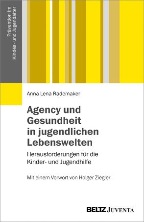 Agency und Gesundheit in jugendlichen Lebenswelten von Rademaker,  Anna Lena, Ziegler,  Holger