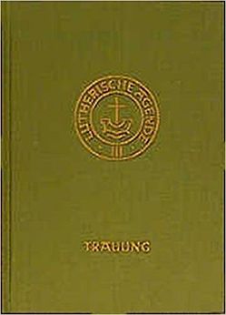 Agende für evangelisch-lutherische Kirchen und Gemeinden. Der Hauptgottesdienst… / Agende Band III: Die Amtshandlungen. Teil 2: Die Trauung von Stoll,  Karlheinz