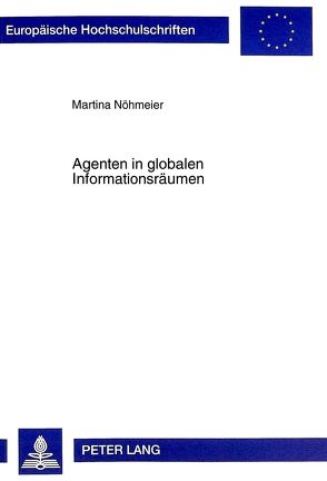 Agenten in globalen Informationsräumen von Nöhmeier,  Martina