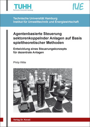 Agentenbasierte Steuerung sektorenkoppelnder Anlagen auf Basis spieltheoretischer Methoden von Witte,  Philip