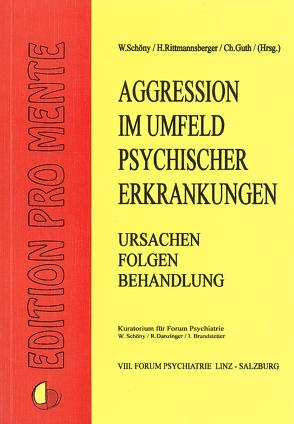 Aggression im Umfeld psychischer Erkrankungen, Ursachen, Folgen und Behandlung von Fartacek,  Reinhold, Grosser,  Sigrid, Guth,  C H, Medicus,  Gerhard, Perner,  Rotraud A, Rittmannsberger,  H, Schanda,  Hans, Schöny,  W., Wurmser,  Leo