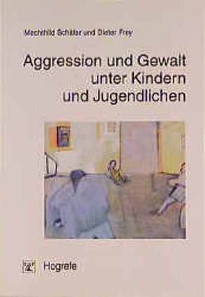 Aggression und Gewalt unter Kindern und Jugendlichen von Frey,  Dieter, Schäfer,  Mechthild