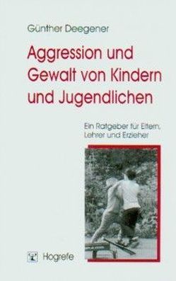 Aggression und Gewalt von Kindern und Jugendlichen von Deegener,  Günther