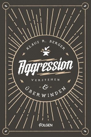 Aggression verstehen und überwinden von Berger,  Klaus Rudolf