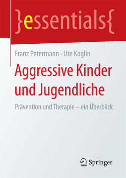 Aggressive Kinder und Jugendliche von Koglin,  Ute, Petermann,  Franz