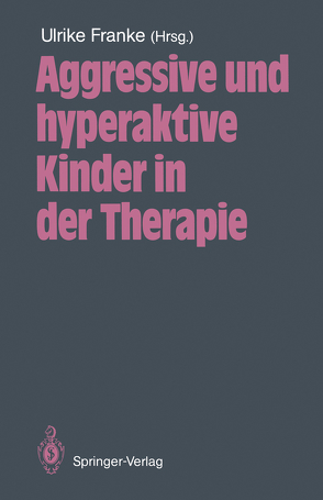 Aggressive und hyperaktive Kinder in der Therapie von Augustin,  A., Eisert,  H.G., Franke,  Ulrike, Horn,  H., Jernberg,  A.M., Kemper,  F., Lehmkuhl,  U., Rothenberger,  A., Schwerin,  A.v.