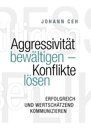 Aggressivität bewältigen – Konflikte lösen von Ceh,  Johann