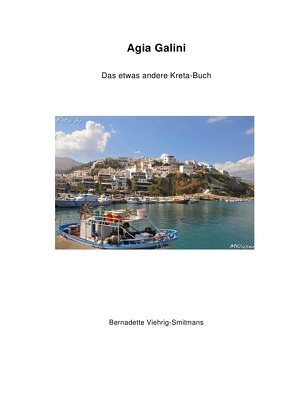 Agia Galini Das etwas andere Kreta Buch von Viehrig-Smitmans,  Bernadette