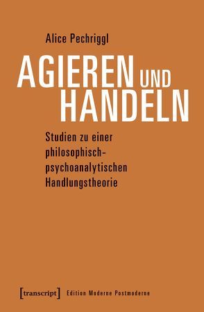 Agieren und Handeln von Pechriggl,  Alice