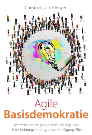 Agile Basisdemokratie von Mayer,  Christoph Ulrich