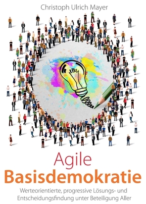 Agile Basisdemokratie von Mayer,  Christoph Ulrich