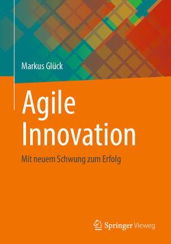 Agile Innovation von Glück,  Markus