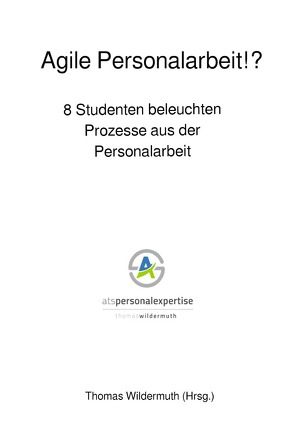 Agile Personalarbeit!? 8 Studenten beleuchten Prozesse aus der Personalarbeit von Wildermuth,  Thomas