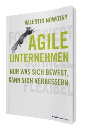 AGILE UNTERNEHMEN – FOKUSSIERT, SCHNELL, FLEXIBEL von Nowotny,  Valentin