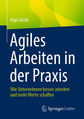 Agiles Arbeiten in der Praxis von Gaida,  Ingo