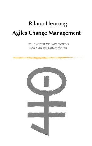 Agiles Change Management von Heurung,  Rilana