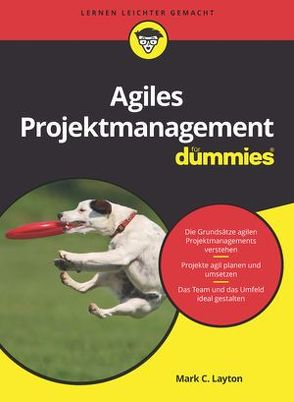 Agiles Projektmanagement für Dummies von Haselier,  Rainer G., Layton,  Mark C., Ostermiller,  Steven J.