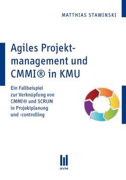 Agiles Projektmanagement und CMMI® in KMU von Stawinski,  Matthias