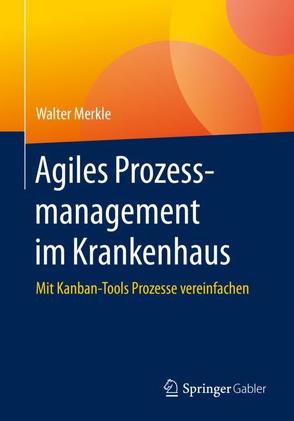 Agiles Prozessmanagement im Krankenhaus von Merkle,  Walter