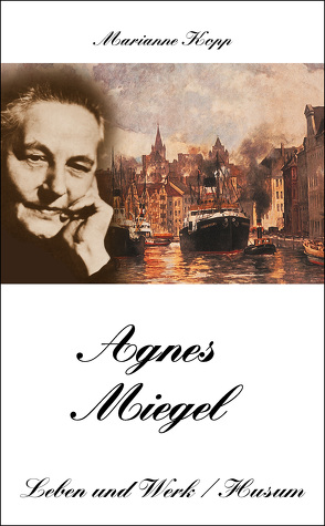 Agnes Miegel – Leben und Werk von Kopp,  Marianne