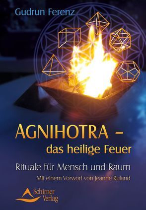 Agnihotra das heilige Feuer von Ferenz,  Gudrun, Ruland,  Jeanne