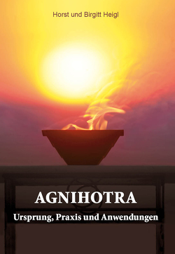 Agnihotra von Heigl,  Horst und Birgitt