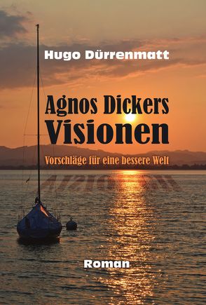 Agnos Dickers Visionen von Dürrenmatt,  Hugo