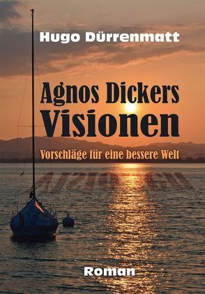 Agnos Dickers Visionen von Dürrenmatt,  Hugo