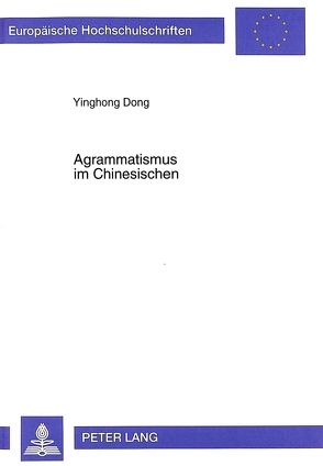 Agrammatismus im Chinesischen von Dong,  Yinghong