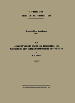 Agrarmeteorologische Studien über Bestandsklima, über Windschutz und über Transpirationsverhältnisse im Gewächshaus von Kreutz,  Wilhelm