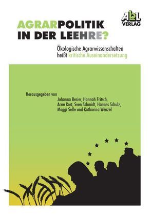 Agrarpolitik in der Lee(h)re ? von Besier,  Johanna, Fritsch,  Hannah, Rost,  Arne, Schmidt,  Sven, Schulz,  Hannes, Selle,  Maggi, Wenzel,  Katharina