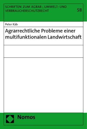 Agrarrechtliche Probleme einer multifunktionalen Landwirtschaft von Käb,  Peter