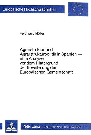 Agrarstruktur und Agrarstrukturpolitik in Spanien von Möller,  Ferdinand