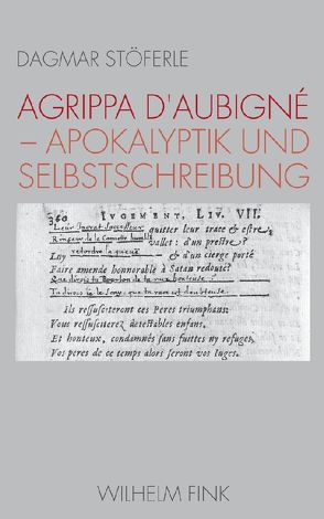 Agrippa d’Aubigné – Apokalyptik und Selbstschreibung von Stöferle,  Dagmar