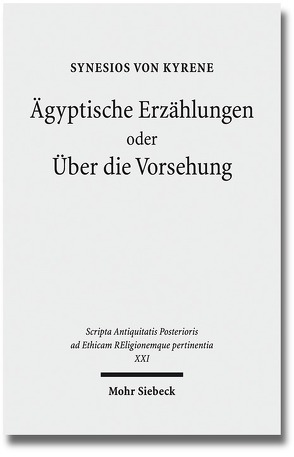 Ägyptische Erzählungen oder Über die Vorsehung von Bernard,  Wolfgang, Feder,  Frank, Hose,  Martin, Schuol,  Monika, Synesios von Kyrene