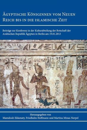 Ägyptische Königinnen vom Neuen Reich bis in die islamische Zeit von Eldamaty,  Mamdouh, Gharaibeh,  Mohammad, Hoffmann,  Friedhelm, Lembke,  Katja, Minas-Nerpel,  Martina, Schulz,  Regine, Zinn,  Katharina